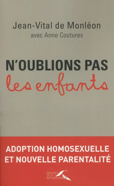 N'oublions pas les enfants : adoption homosexuelle et nouvelle parentalité - Jean-Vital de Monléon, Anne Coutures - Place des éditeurs