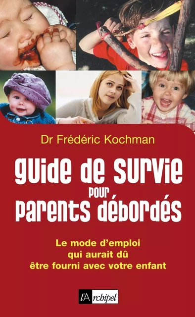 Guide de survie pour parents débordés - Frédéric Kochman - L'Archipel