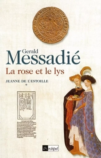 Jeanne de l'Estoille - tome 1 La rose et le lys - Gerald Messadié - L'Archipel