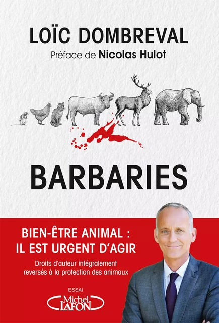 Barbaries - Bien-être animal : il est urgent d'agir - Loïc Dombreval - Michel Lafon