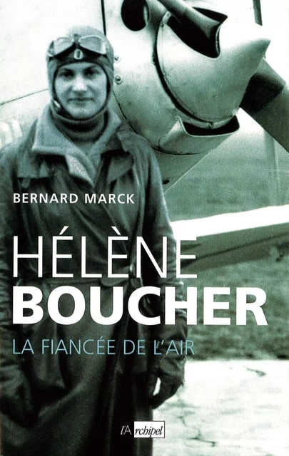 Hélène Boucher : la fiancée de l'air - Bernard Marck - L'Archipel