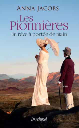 Les Pionnières - tome 3 - Un rêve à portée de main - Anna Jacobs - L'Archipel