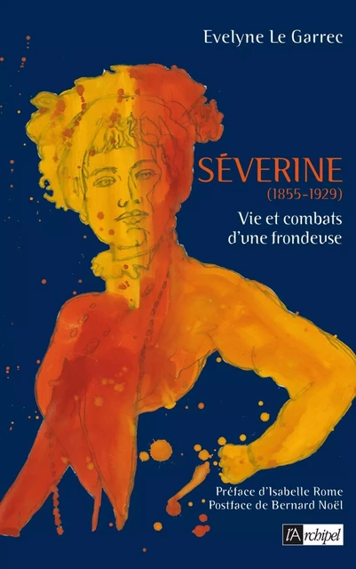 Séverine (1855-1929) - Vie et combats d'une frondeuse - Évelyne Le Garrec - L'Archipel