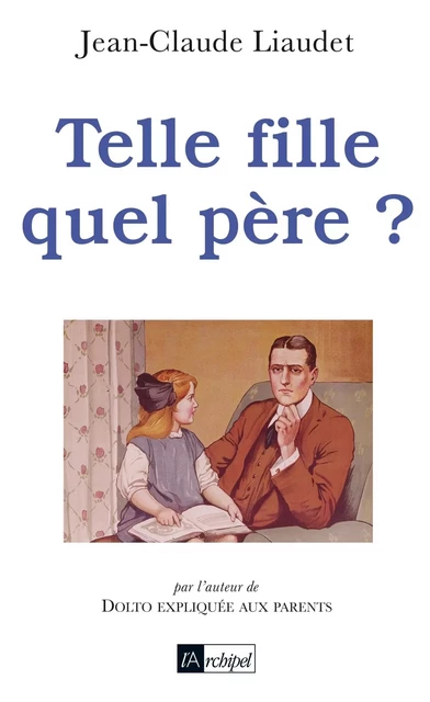 Telle fille quel père ? - Jean-Claude Liaudet - L'Archipel