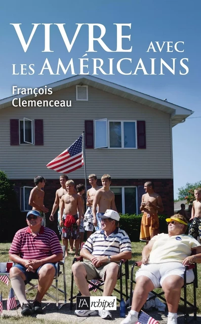 Vivre avec les Américains - François Clemenceau - L'Archipel