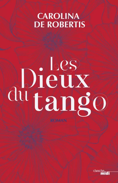 Les Dieux du tango - Carolina De Robertis - Cherche Midi