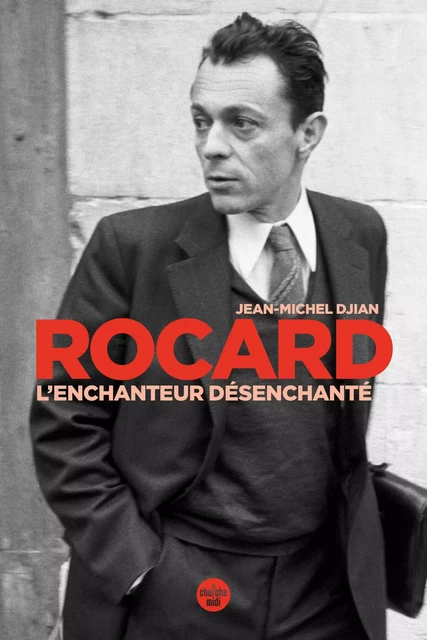 Rocard, l'enchanteur désenchanté - Jean-Michel Djian - Cherche Midi