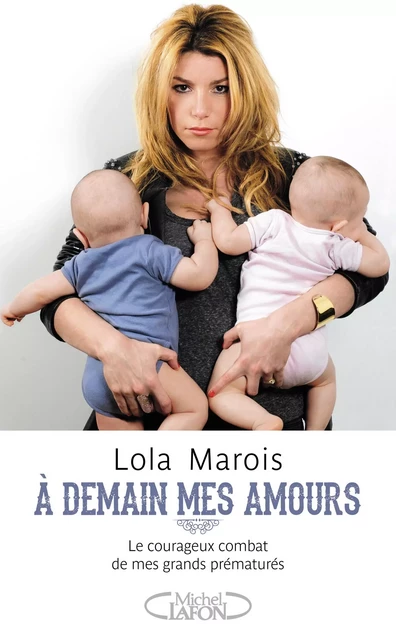 A demain mes amours - Le courageux combat de mes grands prématurés - Lola Marois - Michel Lafon