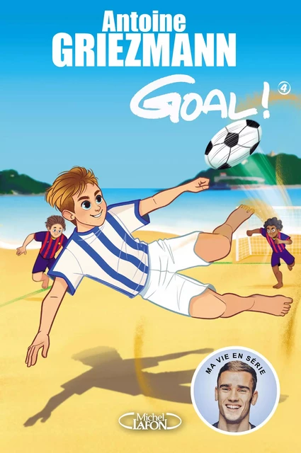 Goal ! - tome 4 Dans la cour des grands - Antoine Griezmann - Michel Lafon