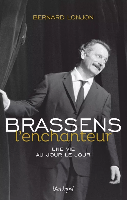 Brassens l'enchanteur - Bernard Lonjon - L'Archipel