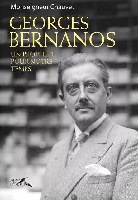 Georges Bernanos, un prophète pour notre temps - Patrick Chauvet - Place des éditeurs