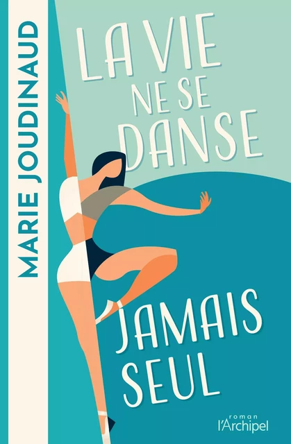 La vie ne se danse jamais seul - Marie Joudinaud - L'Archipel