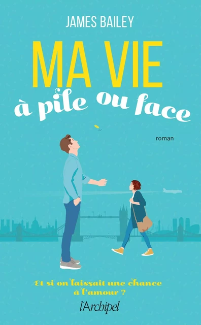 Ma vie à pile ou face - James Bailey - L'Archipel