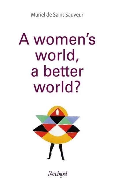 A woman's world, a better world? - Muriel de Saint-Sauveur - L'Archipel