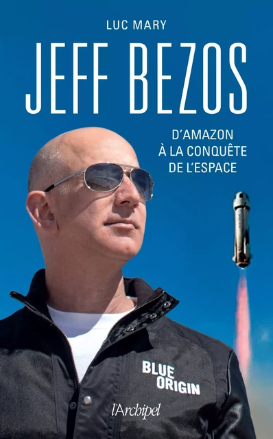 Jeff Bezos, d'Amazon à la conquête de l'espace - Luc Mary - L'Archipel