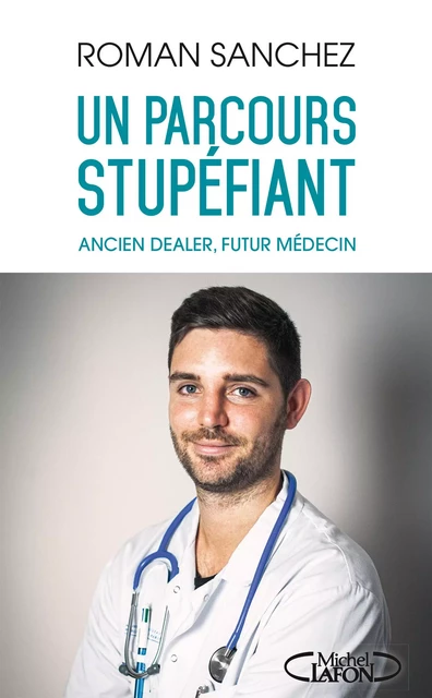 Un parcours stupéfiant - Ancien dealer, futur médecin - Roman Sanchez - Michel Lafon