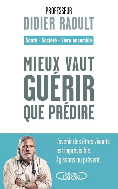 Mieux vaut guérir que prédire - Didier Raoult - Michel Lafon