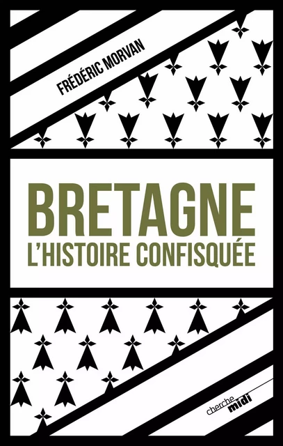 Bretagne, l'histoire confisquée - Frédéric Morvan - Cherche Midi