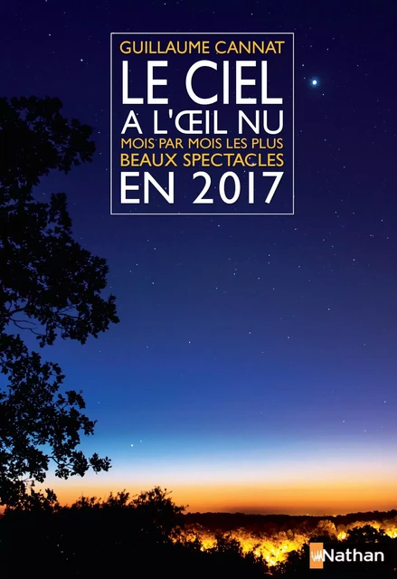 Le ciel à l'oeil nu en 2017 - Guillaume Cannat - Nathan