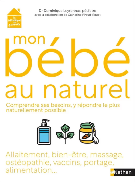 Mon bébé au naturel - Comprendre les besoins des bébés, et y répondre le plus naturellement possible - 0-2 ans - Dominique Marie Denis Henri Leyronnas, Catherine Piraud-Rouet - Nathan