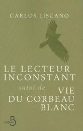 Le Lecteur inconstant suivi de Vie du corbeau blanc