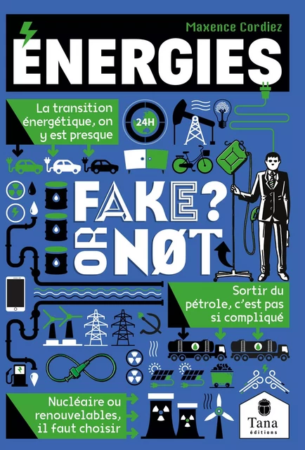 Energies, Fake or not ? Construire notre avenir et décarboner notre énergie sans fake news : transition énergétique, énergies fossiles, énergies renouvelables, électricité verte, nucléaire - Maxence CORDIEZ - edi8