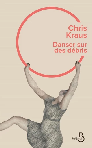 Danser sur des débris - Chris Kraus - Place des éditeurs