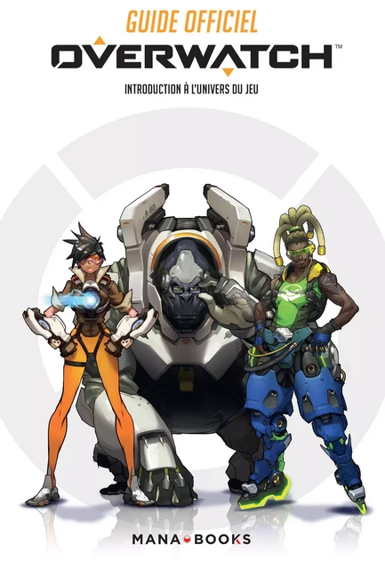 Guide officiel Overwatch - Introduction à l'univers du jeu (ePub) -  Collectif - AC média