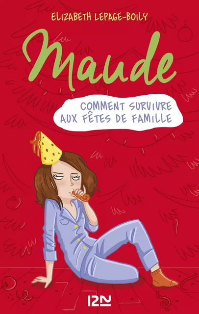 Maude tome 3 : Comment survivre aux fêtes de famille - Élizabeth Lepage-Boily - Univers Poche