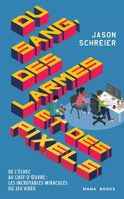 Du sang, des larmes et des pixels (ePub) - Jason Schreier - AC média