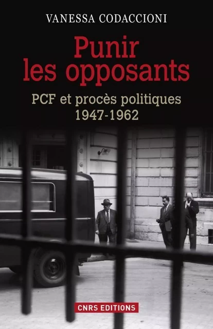 Punir les opposants - PCF et procès politique (1947-1962) - Vanessa Codaccioni - CNRS editions