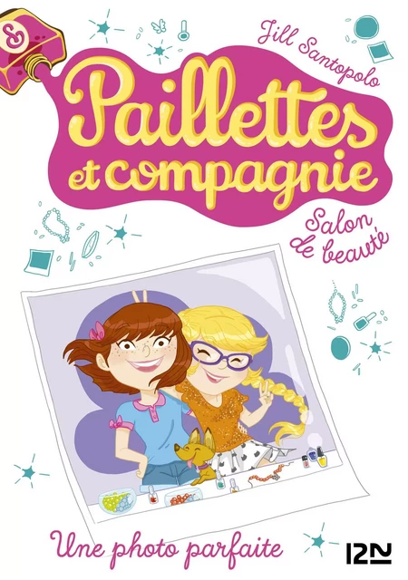 Paillettes et compagnie - tome 6 : Une photo parfaite - Jill Santopolo - Univers Poche