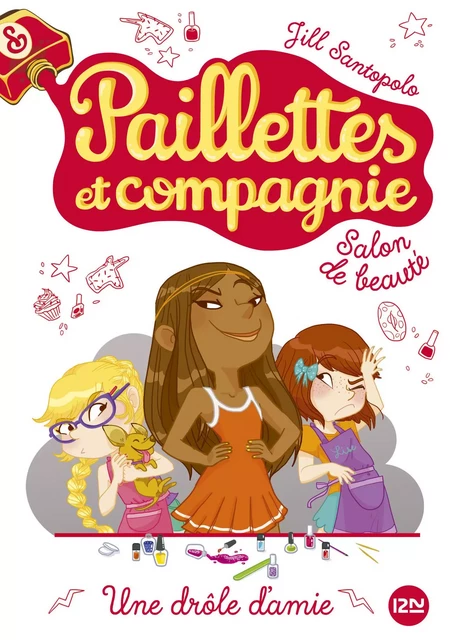 Paillettes et compagnie - tome 5 : Une drôle d'amie - Jill Santopolo - Univers Poche