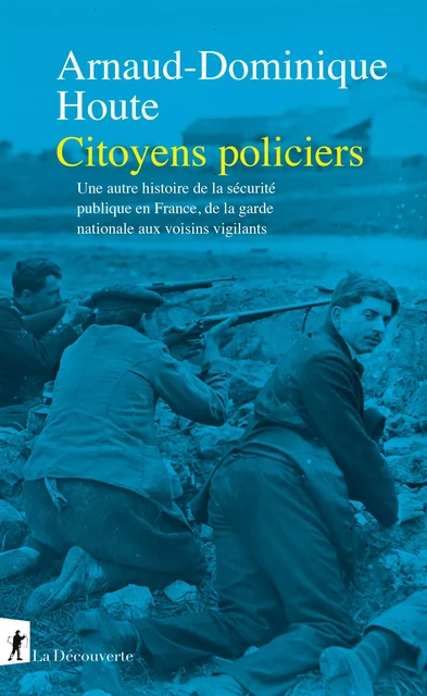 Citoyens policiers - Arnaud-Dominique Houte - La Découverte