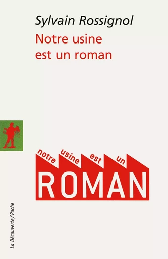 Notre usine est un roman - Sylvain Rossignol - La Découverte