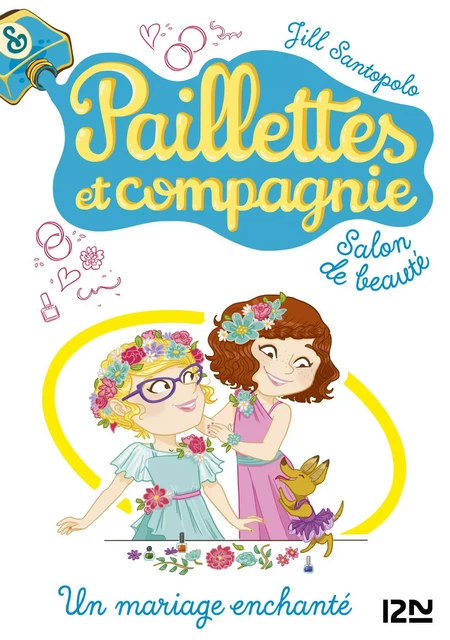 Paillettes et compagnie - tome 8 : Un mariage enchanté - Jill Santopolo - Univers Poche