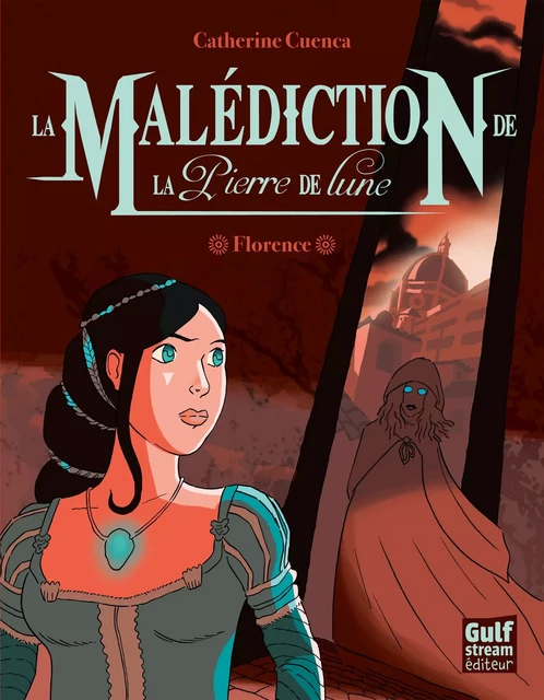 La Malédiction de la Pierre de Lune - tome 1 Florence - Catherine Cuenca - Gulf stream Editeur