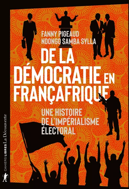 De la démocratie en Françafrique - Fanny Pigeaud, Ndongo Samba Sylla - La Découverte