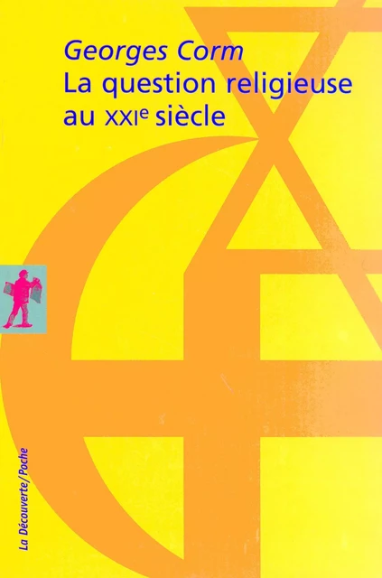 La question religieuse au XXIe siècle - Georges Corm - LA DECOUVERTE