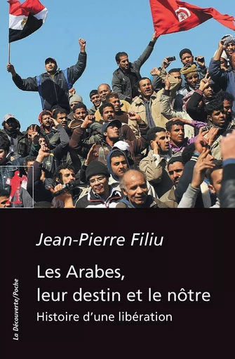 Les Arabes, leur destin et le nôtre - Jean-Pierre Filiu - La Découverte