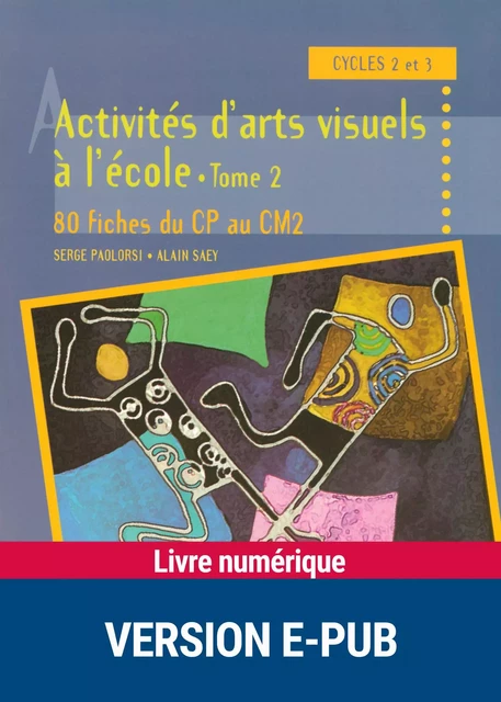 Activités d'arts visuels à l'école - Tome 2 - Serge Paolorsi, Alain Saey - Retz