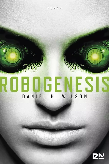 Robogenesis - Daniel H. Wilson - Univers Poche