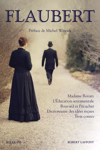 Madame Bovary - L'Éducation sentimentale - Bouvard et Pécuchet - Dictionnaire des idées reçues - Trois Contes - Gustave Flaubert - Groupe Robert Laffont