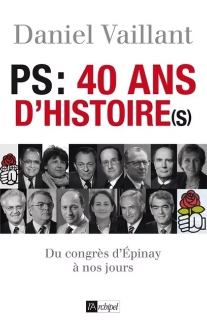 PS : 40 ans d'histoire(s) - Daniel Vaillant - L'Archipel