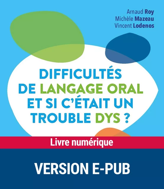 Difficultés de langage oral et si c'était un trouble dys ? - Arnaud Roy, Michèle Mazeau, Vincent Lodenos - Retz