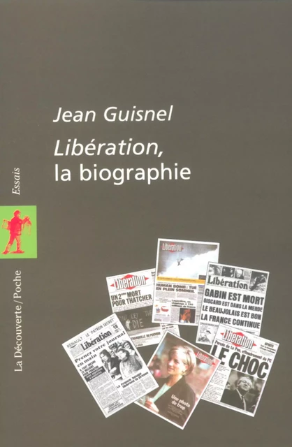 Libération, la biographie - Jean Guisnel - La Découverte