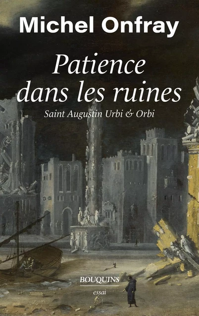 Patience dans les ruines - Michel Onfray - Groupe Robert Laffont