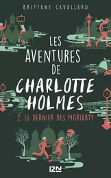 Les Aventures de Charlotte Holmes - tome 2 : Le dernier des Moriarty