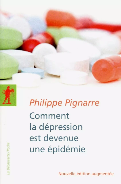 Comment la dépression est devenue une épidémie - Philippe Pignarre - LA DECOUVERTE