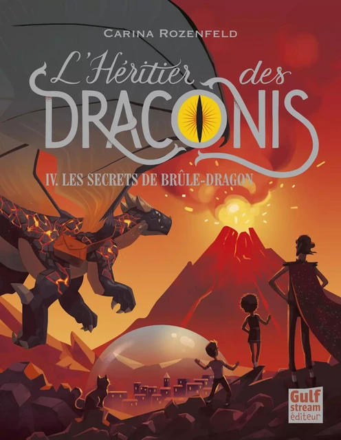 L'Héritier des Draconis - tome 4 Les Secrets de Brûle-Dragon - Carina Rozenfeld - Gulf stream Editeur